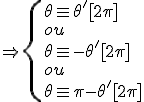 \Rightarrow \{\theta\equiv\theta ' [2\pi]\\ou\\\theta\equiv -\theta ' [2\pi]\\ou\\ \theta\equiv \pi-\theta ' [2\pi]